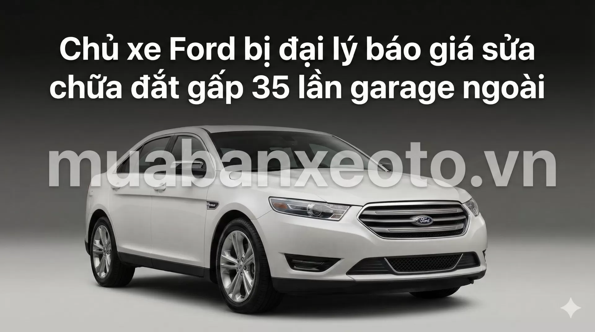 Đem xe vào đại lý sửa, nữ chủ xe Ford bị ‘chặt chém’ đắt gấp 35 lần garage ngoài